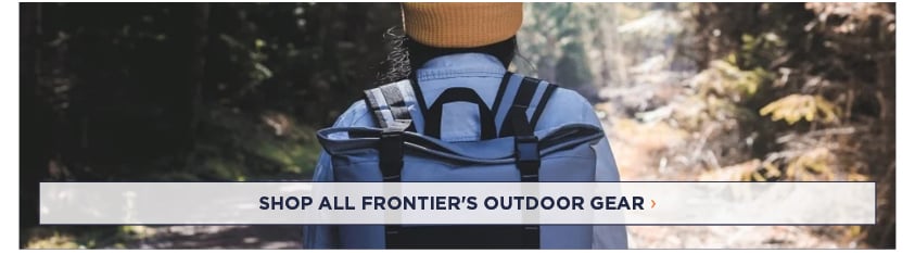 SHOP ALL FRONTIER'S OUTDOOR GEAR