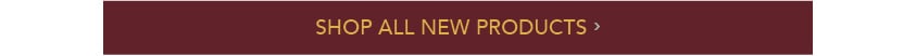 SHOP ALL NEW PRODUCTS